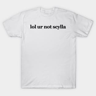 lol ur not scylla - Motherland: Fort Salem T-Shirt